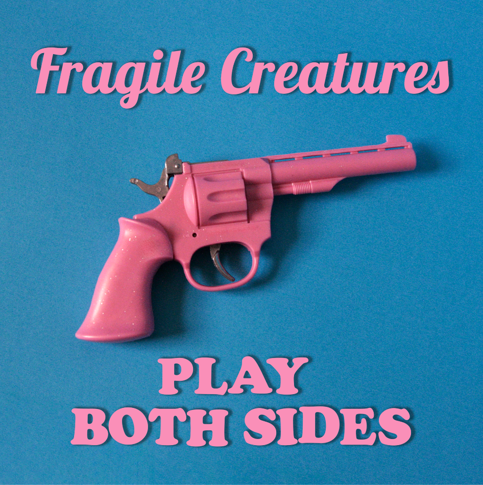 Play both sides - Fragile Creatures