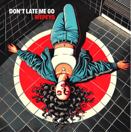 Don't late me go - Wepeyo