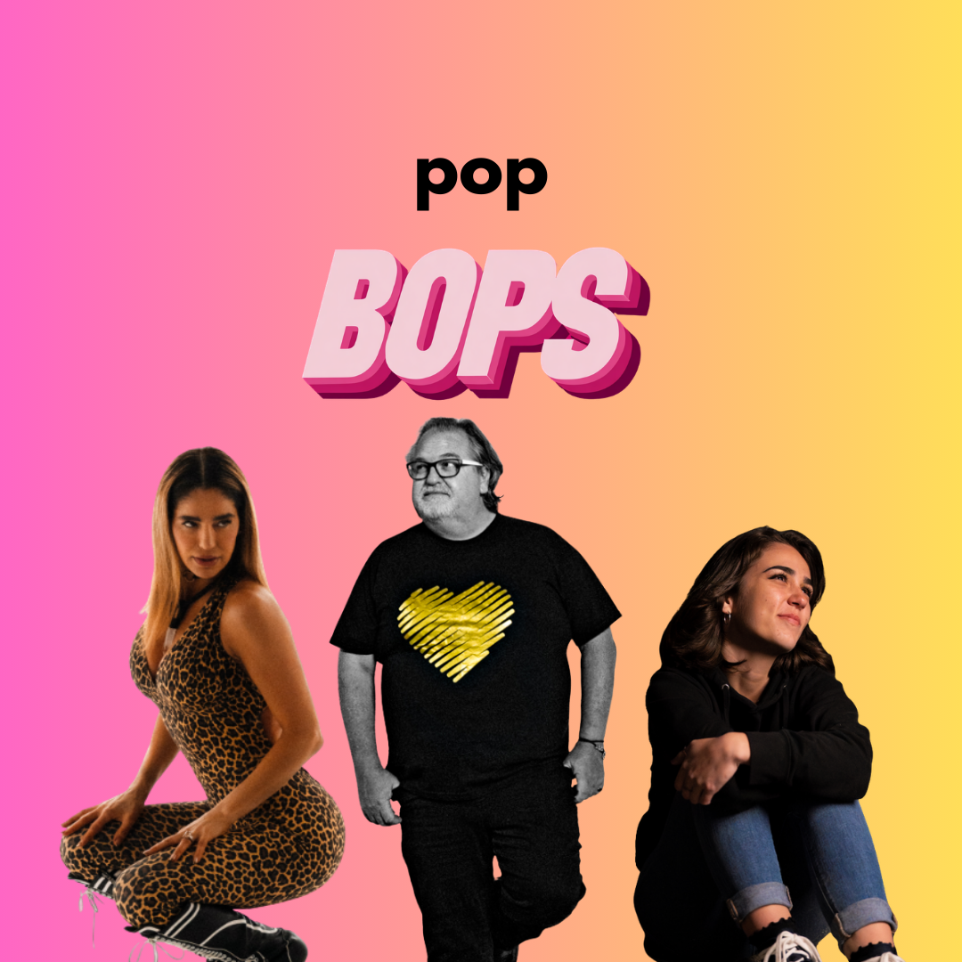 THIS WEEK’S POP BOPS