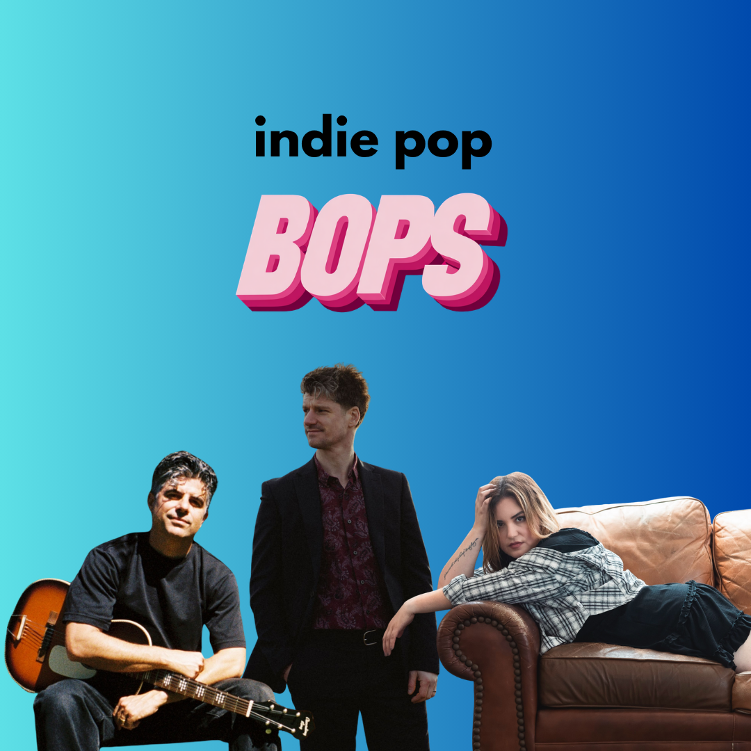 THIS WEEK'S INDIE POP BOPS