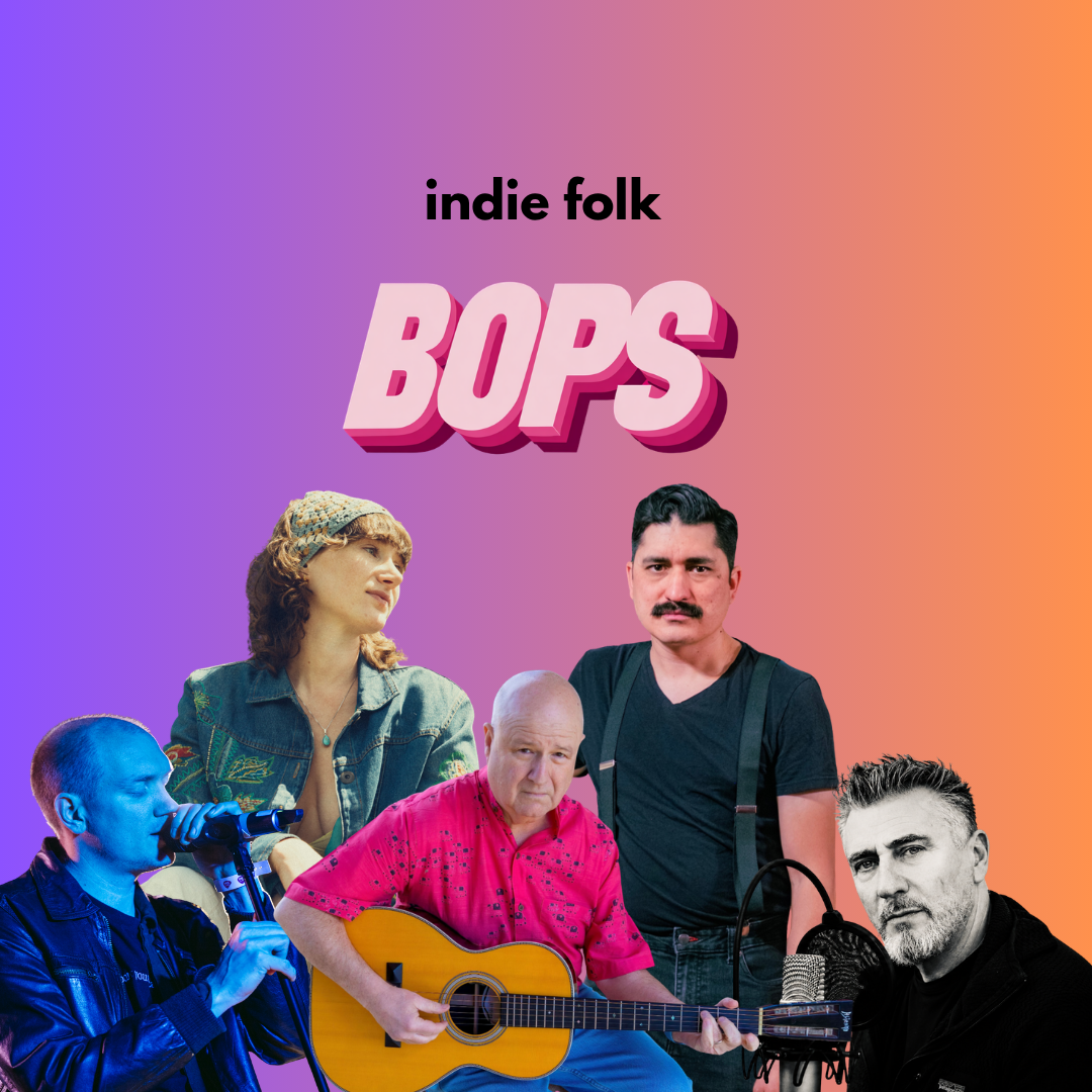 THIS WEK'S INDIE FOLK BOPS