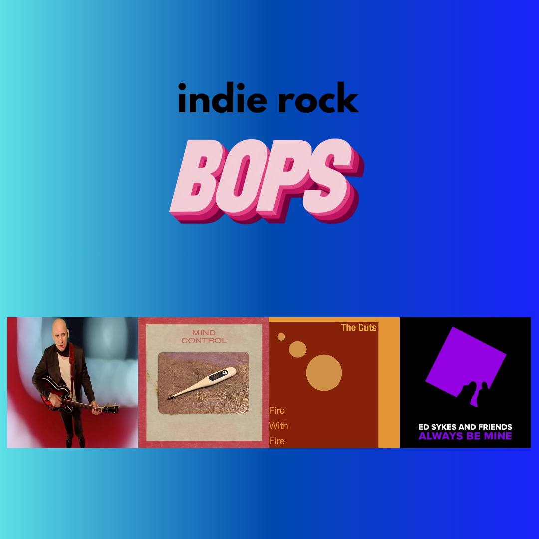 THIS WEEK'S INDIE ROCK BOPS